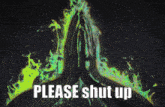 a sign that says " please shut up " with a picture of a person praying