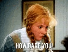 Anne Of Green Gables How Dare You GIF - Anne Of Green Gables How Dare You GIFs