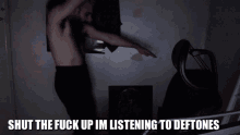 Deftones Shut The Fuck Up Im Listening To Deftones GIF - Deftones Shut The Fuck Up Im Listening To Deftones Deftones Meme GIFs