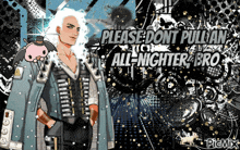 a man with white hair stands in front of a poster that says please dont pullian all nighter bro