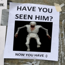 a poster on a wall that says have you seen him now you have