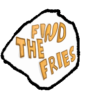 a sign that says find the fries in yellow letters
