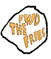 a sign that says find the fries in yellow letters