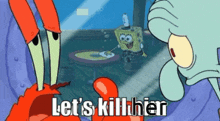 Spongebob Lets Kill Him GIF - Spongebob Lets Kill Him Lets Kill Her GIFs
