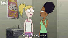a cartoon of two women standing next to each other and one of them says you 're truly my sister