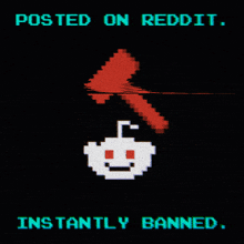 a pixel art of a reddit logo with the words posted on reddit instantly banned below it