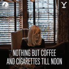nothing but coffee and cigarettes till noon beth dutton kelly reilly yellowstone a combo of coffee and cigarettes until noon