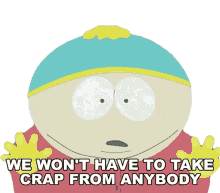 we wont have to take crap from anybody eric cartman south park s8e1 good times with weapons