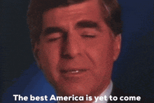 a man is smiling with the words the best america is yet to come below him
