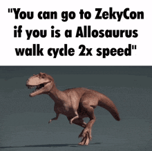 a picture of a t-rex with the caption " you can go to zekycon if you is a allosaurus