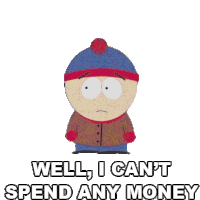 Well I Cant Spend Money Stan Marsh Sticker - Well I Cant Spend Money Stan Marsh South Park Stickers