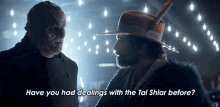 Have You Had Dealings With Tal Shiar Before Mr Vup GIF - Have You Had Dealings With Tal Shiar Before Mr Vup Cristobal Rios GIFs