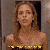 a woman with wet hair and the words " you can 't do that " below her