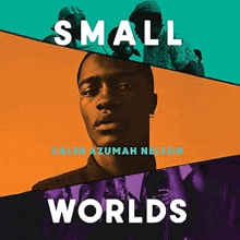 small worlds by caleb azumah nelson is a cd cover with a man 's face on it .