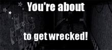 You'Re About To Get Wrecked GIF - Wrecked Five Nights At Freddys Video Game GIFs
