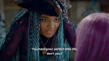a girl with purple hair says " you have your perfect little life don 't you ? "
