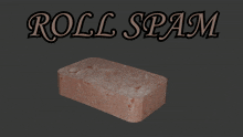 a block of roll spam with a gray background