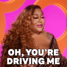 a woman says oh you 're driving me on a pink background