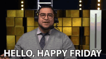 a man wearing headphones and a tie says hello happy friday