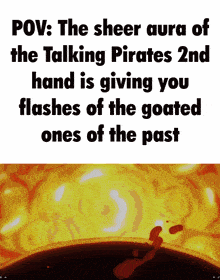 a meme about the sheer aura of the talking pirates 2nd hand giving you flashes of the goated ones of the past