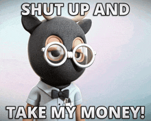 a cartoon character wearing a mask and glasses with the words shut up and take my money