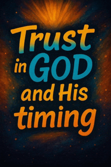 a poster that says trust in god and his timing on it