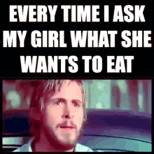 Everytime I Ask My Girl What She Wants To Eat GIF - The Notebook What Do You Want To Eat GIFs