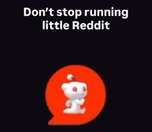 a cartoon character is standing in a red circle with the words `` don 't stop running little reddit '' written on it .