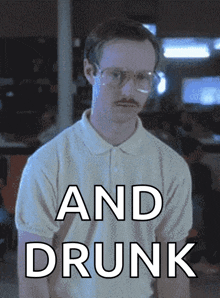 a man with glasses and a mustache has the words and drunk above him