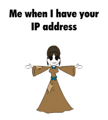 a drawing of a person with the words " me when i have your ip address " on the bottom
