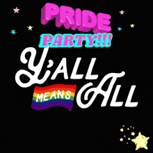 a black background with the words pride party y all means all