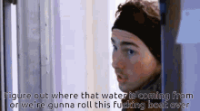 Figure Out Where That Water Is Coming Were Gonna Roll This Fucking Boat GIF - Figure Out Where That Water Is Coming Were Gonna Roll This Fucking Boat Poker Face GIFs