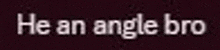 the word he is on a dark background