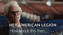 a man wearing glasses and a wig says hey american legion how about this then