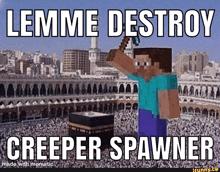 a minecraft character is standing in front of a crowd of people and says lemme destroy creeper spawner made with mematic
