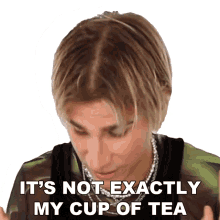 its not exactly my cup of tea brad mondo not my style not too fond of it not for me its not exactly my cup of tea brad mondo not my style not too fond of it not for me
