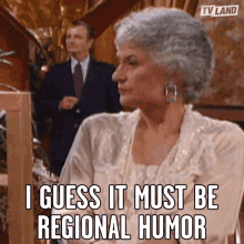 I Guess It Must Be Regional Humor Humor GIF