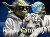 a picture of yoda and a white tiger with the words happy saturday