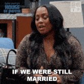 If We Were Still Married Things Would Be Different Miranda Payne GIF - If We Were Still Married Things Would Be Different Miranda Payne House Of Payne GIFs