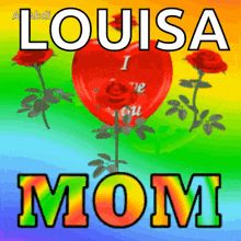 a louisa mom card with a heart and roses on a rainbow background