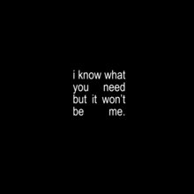 it says `` i know what you want , what you want '' on a white background .