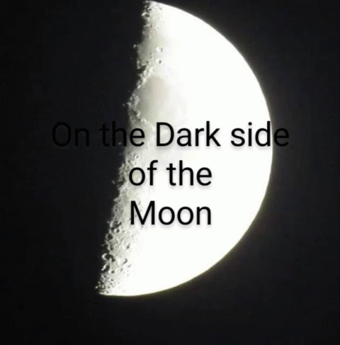 welcome to the dark side of the moon