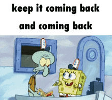 Keep It Coming Back Spongebob Squarepants GIF - Keep It Coming Back Spongebob Squarepants Squidward GIFs