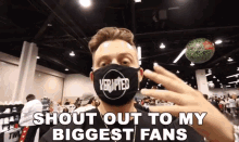 shout out to my biggest fans greetings famous facemask convention