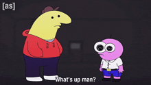 a cartoon character says " what 's up man " while standing next to another character