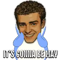 a cartoon of a man with the words " it 's gonna be may " below him