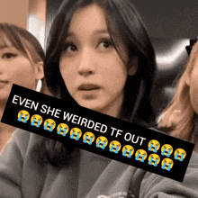 a picture of two girls with a caption that says even she weirded tf out