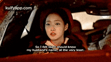 a woman is driving a car and says so i felt like i should know my husband 's name