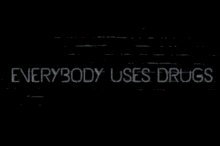 Everybody Uses Drugs GIF - Everybody Uses Drugs GIFs