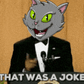 a cat in a tuxedo stands at a podium with the words that was a joke below him
